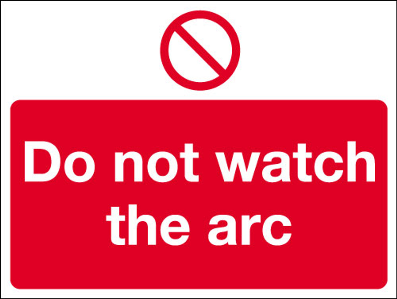 Do not watch the arc sign