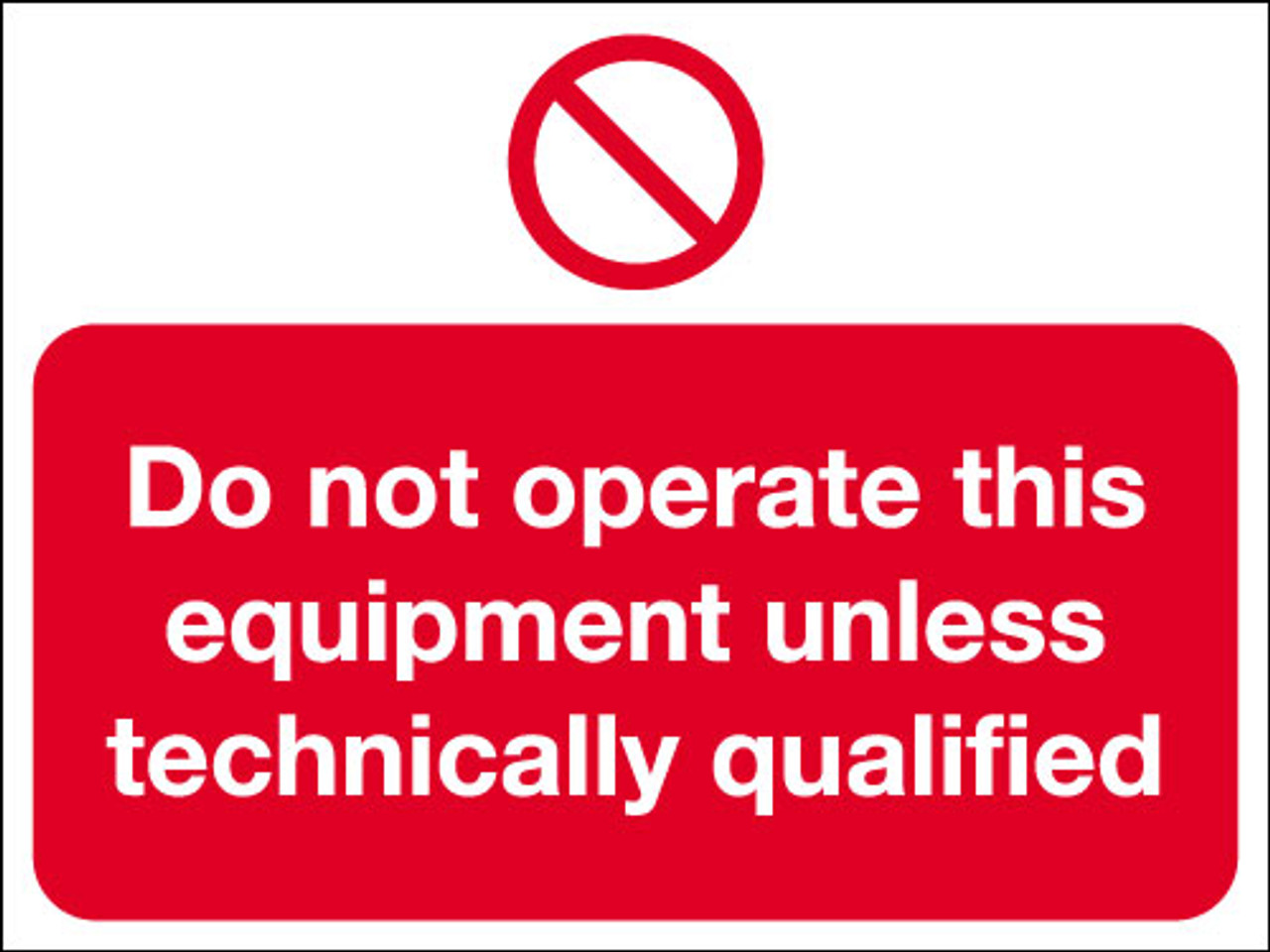 Do not operate this equipment unless technically qualified