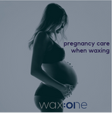 WAXING IN PREGNANCY