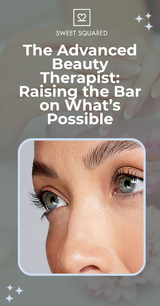 The Advanced Beauty Therapist: Raising the Bar on What’s Possible