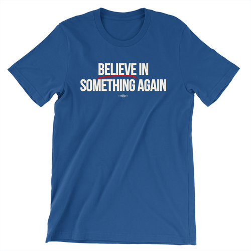Believe In Something (Unisex Royal Tee)