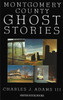 Montgomery County Ghost Stories front cover by Charles J. Adams III, ISBN: 1880683148 Montgomery County Ghost Stories front cover by Charles J. Adams III, ISBN: 1880683148