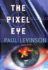 The Pixel Eye (Phil D'Amato) front cover by Paul Levinson, ISBN: 0765305569