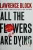 All the Flowers Are Dying (Matthew Scudder Mysteries) front cover by Lawrence Block, ISBN: 0060198311