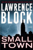 Small Town: A Novel front cover by Lawrence Block, ISBN: 0060011904