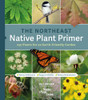 The Northeast Native Plant Primer: 235 Plants for an Earth-Friendly Garden front cover by Uli Lorimer,Native Plant Trust, ISBN: 1643260464