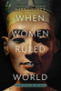 When Women Ruled the World: Six Queens of Egypt front cover by Kara Cooney, ISBN: 1426219776