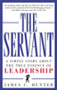 The Servant: a Simple Story About the True Essence of Leadership front cover by James C. Hunter, ISBN: 0761513698