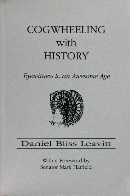 Cogwheeling with History: Eyewitness to an Awesome Age front cover by Daniel Bliss Leavitt
