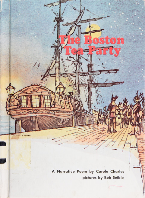 The Boston Tea Party: a Narrative Poem (Stories of the Revolution) front cover by Carole Charles and Bob Seible, ISBN: 0913778184