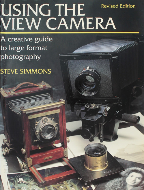 Using the View Camera front cover by Steve Simmons, ISBN: 0817463534