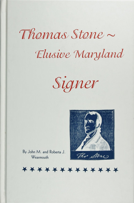 Thomas Stone: Elusive Maryland Signer front cover by John M and Roberta J Wearmouth, ISBN: 097190720X