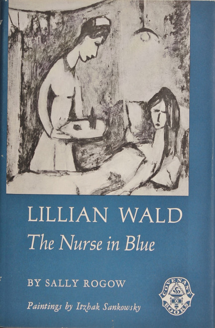 Lillian Wald: the Nurse In Blue front cover by Sally Rogow and Itzhak Sankowsky