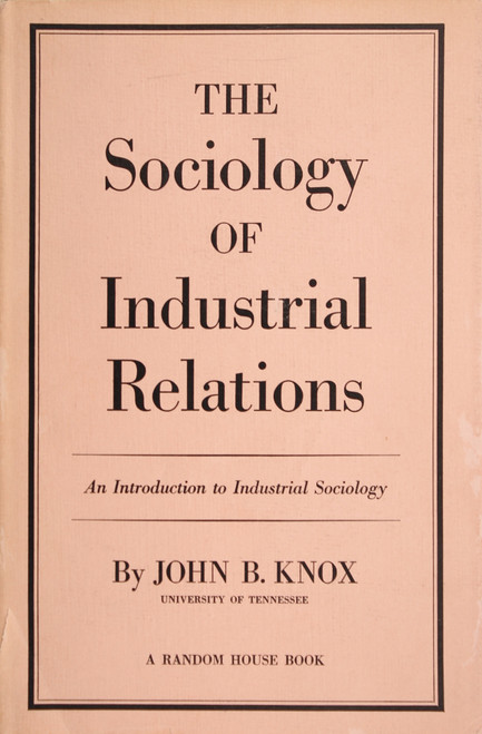 The Sociology of Industrial Relations: an Introduction to Industrial Sociology front cover by John B Knox