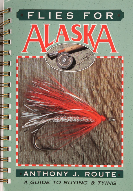 Flies for Alaska: a Guide to Buying and Tying front cover by  Anthony J. Route, ISBN: 1555660878