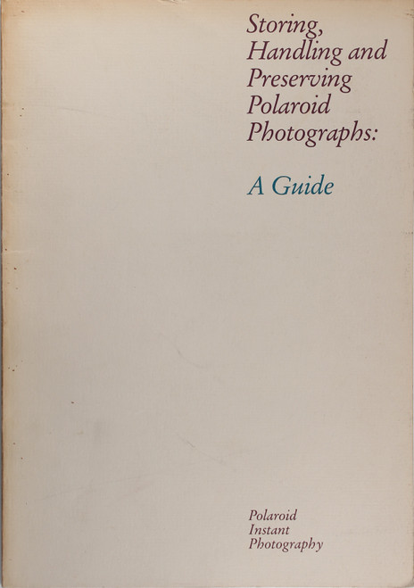 Storing, Handling, and Preserving Polaroid Photographs: a Guide, Polaroid Instant Photography front cover by Polaroid Corporation, ISBN: 0240517040