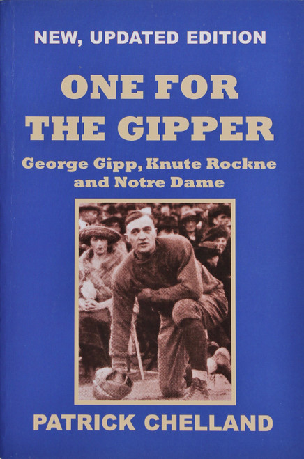 One for the Gipper, George Gipp, Knute Rockne and Notre Dame,3rd Edition front cover by Patrick Chelland, ISBN: 098183910X