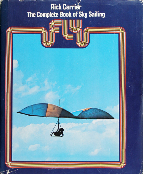 Fly: the Complete Book of Sky Sailing front cover by Rick Carrier, ISBN: 0070100977