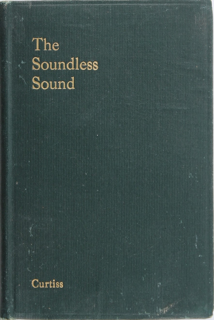 The Soundless Sound by the Teacher of the The Order of Christian Mystics front cover by Harriette Augusta Curtiss and F. Homer Curtiss
