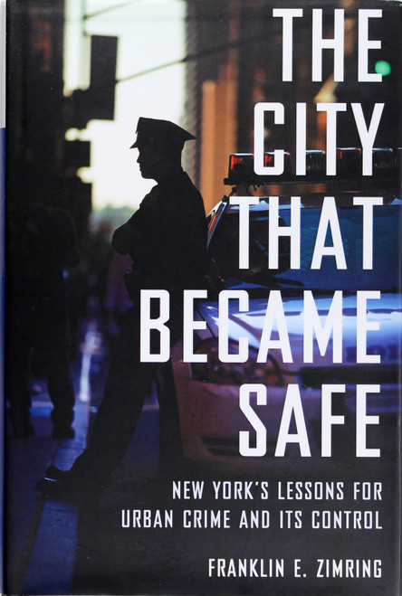 The City That Became Safe: New York's Lessons for Urban Crime and Its Control (Studies In Crime and Public Policy) front cover by Franklin E. Zimring, ISBN: 0199844429