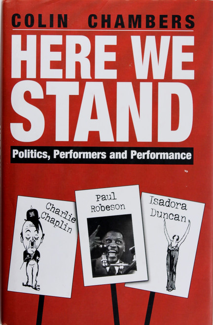 Here We Stand: Politics, Performers and Performance:  Paul Robeson, Charlie Chaplin, Isadora Duncan front cover by Colin Chambers, ISBN: 1854599208