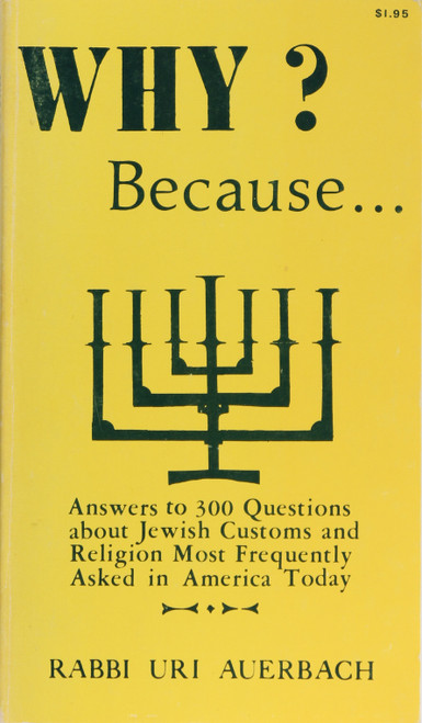 Why? Because: Answers to 300 Questions About Jewish Customs & Religion Most Frequently Asked In America Today front cover by Uri Auerbach