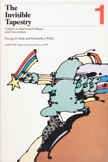 The Invisible Tapestry: Culture In American Colleges and Universities front cover by George D. Kuh and Elizabeth J. Whitt, ISBN: 0913317454