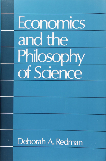 Economics and the Philosophy of Science front cover by Deborah A. Redman, ISBN: 0195082745