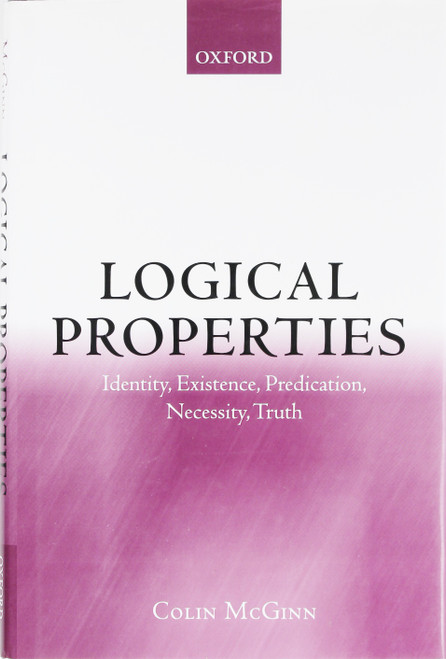 Logical Properties: Identity, Existence, Predication, Necessity, Truth front cover by Colin McGinn, ISBN: 0199241813