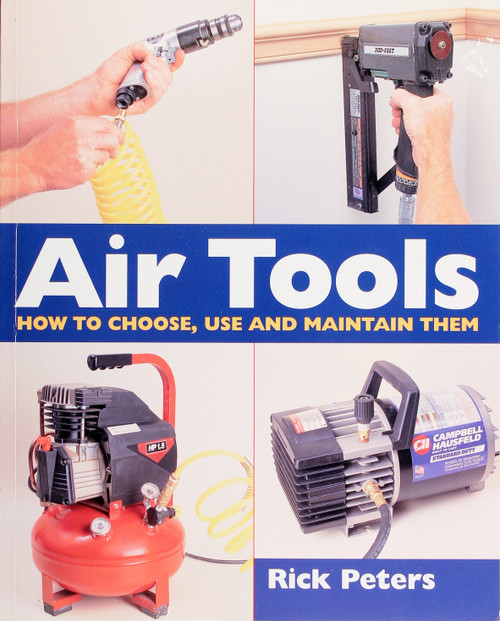 Air Tools: How to Choose, Use and Maintain Them front cover by Rick Peters, ISBN: 0806936924