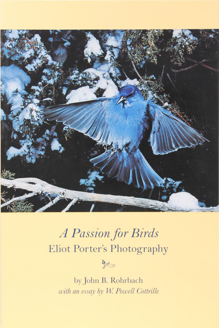 A Passion for Birds: Eliot Porter's Photography front cover by John B. Rohrbach, ISBN: 0883600897