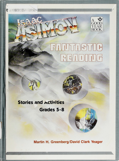 Fantastic Reading: Stories and Activities for Grade 5-8 front cover by Isaac Asimov, Martin H. Greenberg, and David Clark Yeager, ISBN: 0673159361