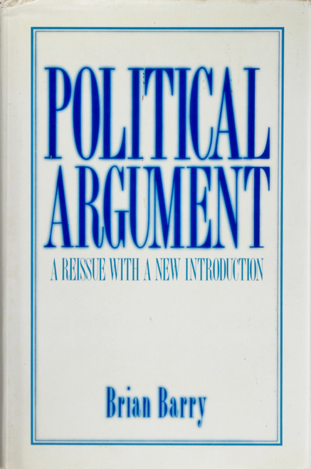Political Argument: a Reissue with a New Introduction (California Series On Social Choice and Political Economy) front cover by Brian Barry, ISBN: 0520070518