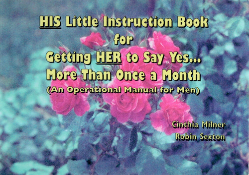 His Little Instruction Book for Getting Her to Say Yes ..... More Than Once a Month front cover by Cinthia Milner and Robin Sexton, ISBN: 1566640873
