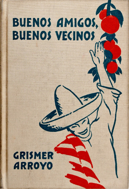 Buenos Amigos, Buenos Vecinos front cover by Raymond L. Grismer and Cesar I. Arroyo