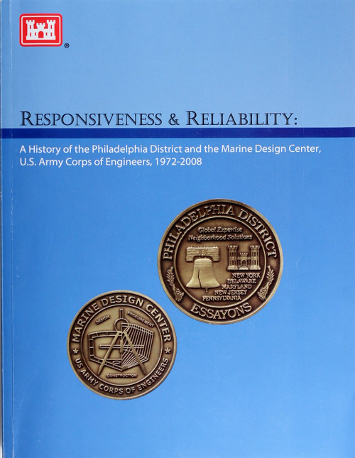 Responsiveness & Reliability: a History of the Philadelphia District and the Marine Design Center, U.s. Army Corps of Engineers, 1972â€“2008 front cover by Matthew C. Godfrey, Joshua Pollarine, Paul Sadin, and Historical Research Associates, Inc.