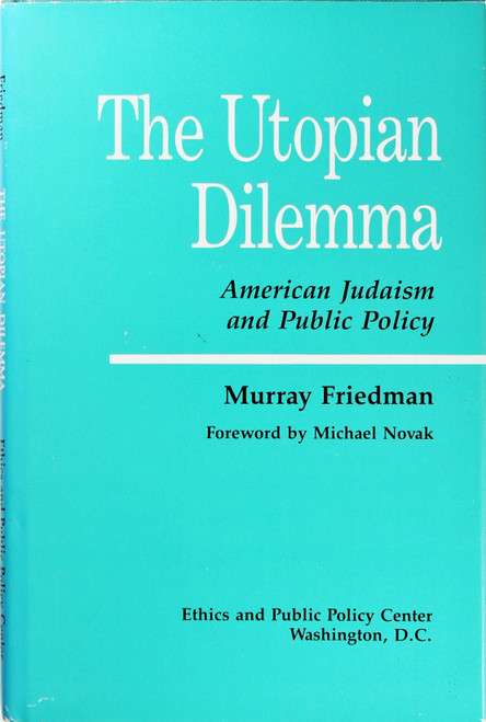 The Utopian Dilemma: American Judaism and Public Policy front cover by Murray Friedman, ISBN: 0896330923