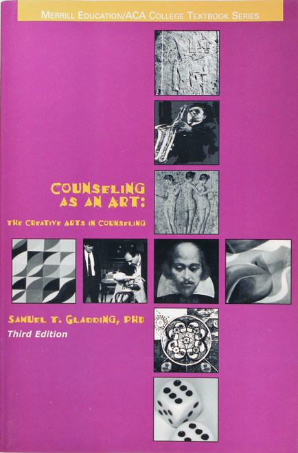 Counseling As an Art: the Creative Arts In Counseling (3rd Edition) front cover by Samuel T. Gladding, ISBN: 0131956264