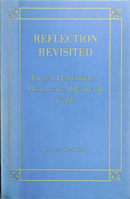 Reflection Revisited: Jurgen Habermas' Discursive Theory of Truth (Perspectives In Continental Philosophy) front cover by James C. Swindal, ISBN: 0823218074