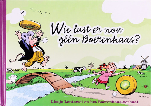 Wie Lust Er Nou Geen Boerenkaas?: Liesje Lentewei En Het Boerenkaas-Verhaal front cover by Hennie Vaessen