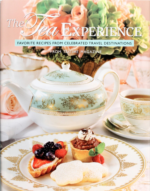 The Tea Experience: Favorite Recipes From Celebrated Travel Destinations front cover by TeaTime Magazine