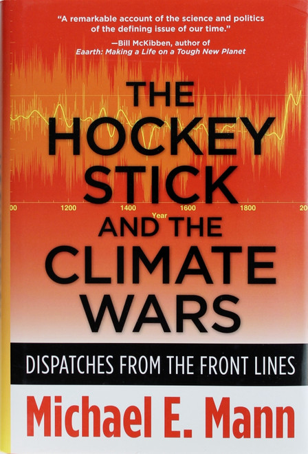 The Hockey Stick and the Climate Wars: Dispatches From the Front Lines front cover by Michael E. Mann, ISBN: 023115254X