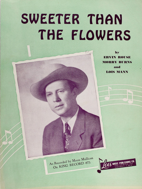 Sweeter Than the Flowers (As Recorded by Moon Mullican On King Record 673) front cover by Ervin Rouse, Morry Burns, and Lois Mann