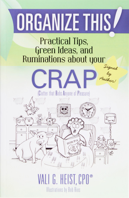 Organize This! Practical Tips, Green Ideas, and Ruminations About Your Crap (Volume 1) front cover by Vali G. Heist, ISBN: 1467949175