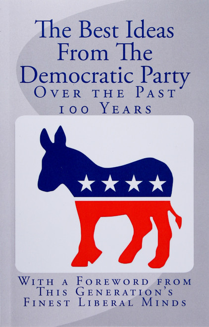 The Best Ideas From the Democratic Party Over the Past 100 Years front cover by Nate Roberts and Bowman Hallagan, ISBN: 1502704781