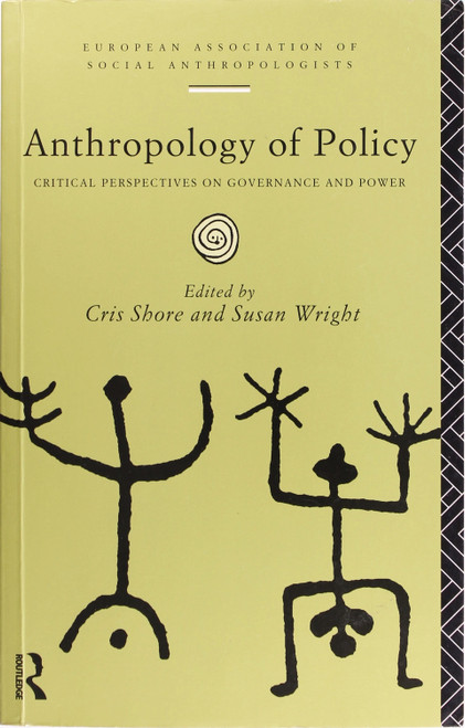 Anthropology of Policy: Perspectives On Governance and Power (European Association of Social Anthropologists) front cover, ISBN: 0415132215