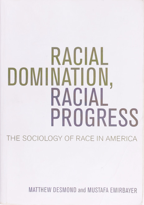 Racial Domination, Racial Progress:  the Sociology of Race In America front cover by Matthew Desmond and Mustafa Emirbayer, ISBN: 0072970510