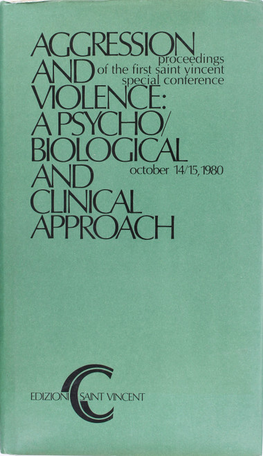 Aggression and Violence: a Psycho/Biological and Clinical Approach. Proceedings of the First Saint Vincent Special Conference, October 14/15, 1980. front cover by L. Valzelli and L. Morgese