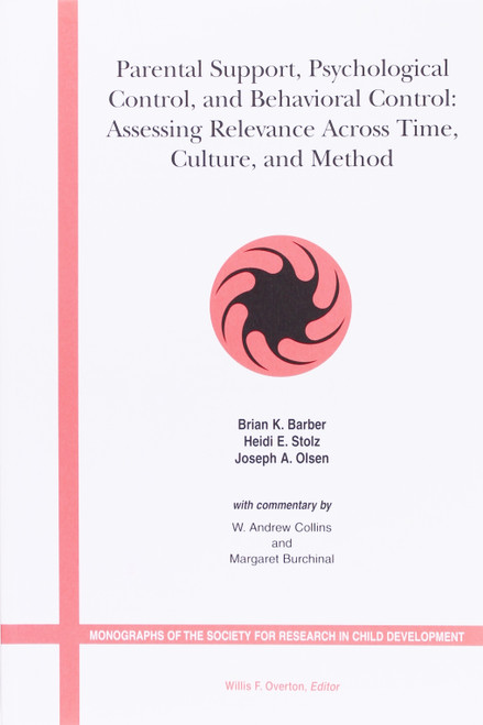 Parental Support, Psychological Control, and Bahavioral Control: Assessing Relevance Across Time, Culture and Method front cover by Brian K. Barber, Heidi E. Stolz and Joseph A Olsen