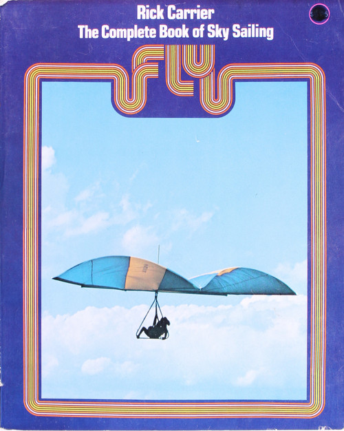 Fly: the Complete Book of Sky Sailing front cover by Rick Carrier, ISBN: 0070100969